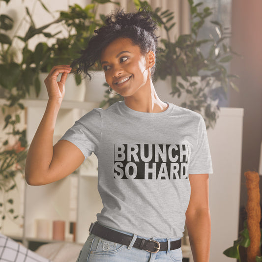T-Shirt (Unisex) | Brunch so Hard